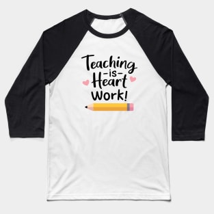 Teaching Is Heart Work Quote Baseball T-Shirt
